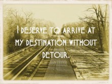 I deserve to arrive my destination without detour.jpg